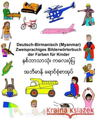 Deutsch-Birmanisch (Myanmar) Zweisprachiges Bilderwörterbuch der Farben für Kinder Carlson, Kevin 9781543233070 Createspace Independent Publishing Platform - książka
