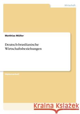 Deutsch-brasilianische Wirtschaftsbeziehungen Matthias Muller 9783838604541 Diplom.de - książka