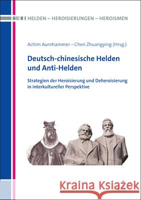 Deutsch-Chinesische Helden Und Anti-Helden: Strategien Der Heroisierung Und Deheroisierung in Interkultureller Perspektive Chen, Zhuangying 9783956506086 Ergon - książka