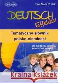 Deutsch Effektiv. Temat. słownik pol-niem. WAGROS Rostek Ewa Maria 9788387388577 Wagros - książka