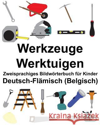 Deutsch-Flämisch (Belgisch) Werkzeuge/Werktuigen Zweisprachiges Bildwörterbuch für Kinder Carlson, Suzanne 9781986577625 Createspace Independent Publishing Platform - książka