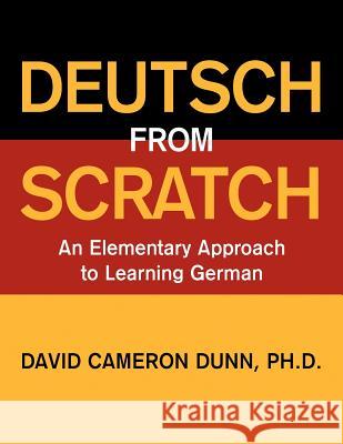 Deutsch From Scratch: An Elementary Approach to Learning German Dunn, David Cameron 9781434980663 Dorrance Publishing Co. - książka