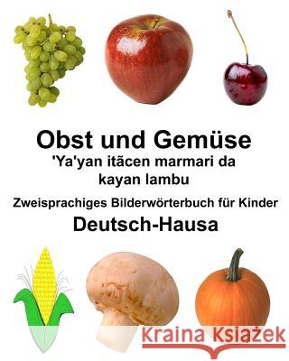 Deutsch-Hausa Obst und Gemüse/'Ya'yan itãcen marmari da kayan lambu Zweisprachiges Bilderwörterbuch für Kinder Carlson Jr, Richard 9781986954150 Createspace Independent Publishing Platform - książka