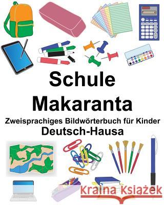 Deutsch-Hausa Schule/Makaranta Zweisprachiges Bildwörterbuch für Kinder Carlson, Suzanne 9781725519886 Createspace Independent Publishing Platform - książka