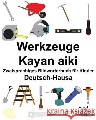 Deutsch-Hausa Werkzeuge/Kayan aiki Zweisprachiges Bildwörterbuch für Kinder Carlson, Suzanne 9781986605038 Createspace Independent Publishing Platform - książka