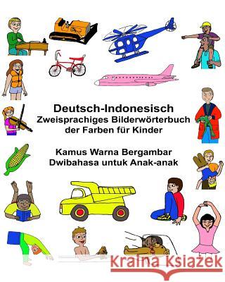 Deutsch-Indonesisch Zweisprachiges Bilderwörterbuch der Farben für Kinder Kamus Warna Bergambar Dwibahasa untuk Anak-anak Carlson, Kevin 9781543256529 Createspace Independent Publishing Platform - książka