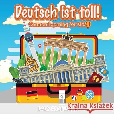 Deutsch ist toll! German Learning for Kids Baby Professor 9781541901797 Baby Professor - książka