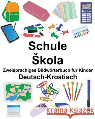 Deutsch-Kroatisch Schule/Skola Zweisprachiges Bildwörterbuch für Kinder Carlson, Suzanne 9781725120075 Createspace Independent Publishing Platform - książka