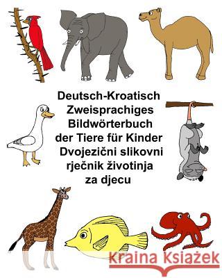 Deutsch-Kroatisch Zweisprachiges Bildwörterbuch der Tiere für Kinder Carlson, Kevin 9781973984214 Createspace Independent Publishing Platform - książka