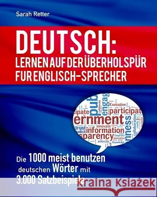 Deutsch: Lernen Auf Der Uberholspur Fur Englisch-Sprecher: Die 1000 meist benutzen deutschen Wörter mit 3.000 Satzbeispiele Retter, Sarah 9781530812929 Createspace Independent Publishing Platform - książka