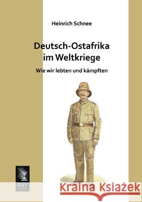 Deutsch-Ostafrika Im Weltkriege Heinrich Schnee 9783955644185 Ehv-History - książka