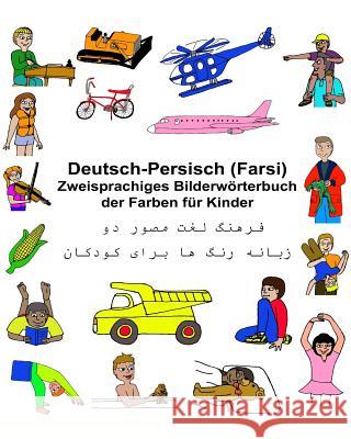 Deutsch-Persisch (Farsi) Zweisprachiges Bilderwörterbuch der Farben für Kinder Carlson, Kevin 9781544194165 Createspace Independent Publishing Platform - książka