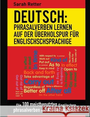 Deutsch: Phrasalverben: Lernen auf der Uberholspur fur Englischschsprachige: Die 100 meistbenutzten englischen Phrasalverben mi Retter, Sarah 9781977947895 Createspace Independent Publishing Platform - książka