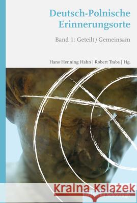 Deutsch-Polnische Erinnerungsorte: Band 1: Geteilt /Gemeinsam Hahn, Hans Henning 9783506773388 Schöningh - książka