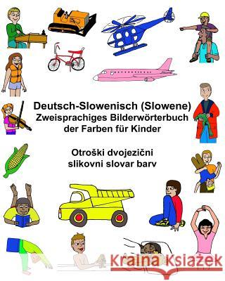 Deutsch-Slowenisch / Slowene Zweisprachiges Bilderwörterbuch der Farben für Kinder Carlson, Kevin 9781545131060 Createspace Independent Publishing Platform - książka