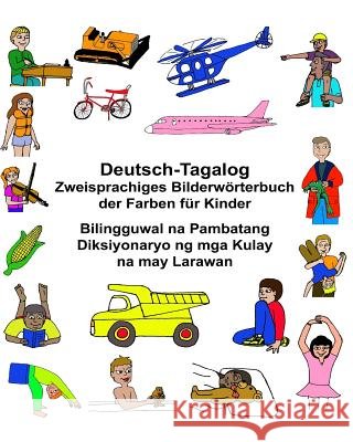 Deutsch-Tagalog Zweisprachiges Bilderwörterbuch der Farben für Kinder Bilingguwal na Pambatang Diksiyonaryo ng mga Kulay na may Larawan Carlson, Kevin 9781543249743 Createspace Independent Publishing Platform - książka