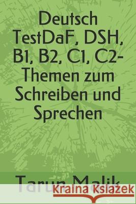 Deutsch TestDaF, DSH, B1, B2, C1, C2- Themen zum Schreiben und Sprechen Tarun Malik 9781074466503 Independently Published - książka