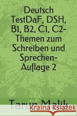 Deutsch TestDaF, DSH, B1, B2, C1, C2- Themen zum Schreiben und Sprechen- Auflage 2 Tarun Malik 9781074531256 Independently Published - książka