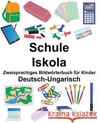 Deutsch-Ungarisch Schule/Iskola Zweisprachiges Bildwörterbuch für Kinder Carlson, Suzanne 9781725521032 Createspace Independent Publishing Platform - książka