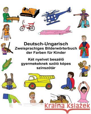 Deutsch-Ungarisch Zweisprachiges Bilderwörterbuch der Farben für Kinder Carlson, Kevin 9781543213751 Createspace Independent Publishing Platform - książka