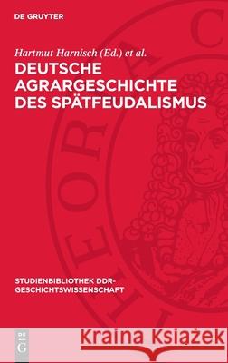 Deutsche Agrargeschichte Des Sp?tfeudalismus Hartmut Harnisch Gerhard Heitz 9783112710425 de Gruyter - książka