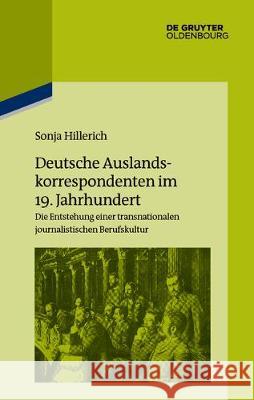 Deutsche Auslandskorrespondenten im 19. Jahrhundert Sonja Hillerich 9783110579321 Walter de Gruyter - książka