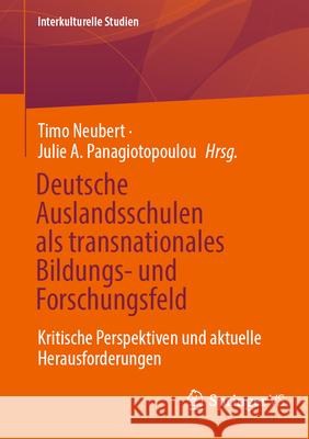 Deutsche Auslandsschulen ALS Transnationales Bildungs- Und Forschungsfeld: Kritische Perspektiven Und Aktuelle Herausforderungen Timo Neubert Julie A. Panagiotopoulou 9783658503000 Springer vs - książka