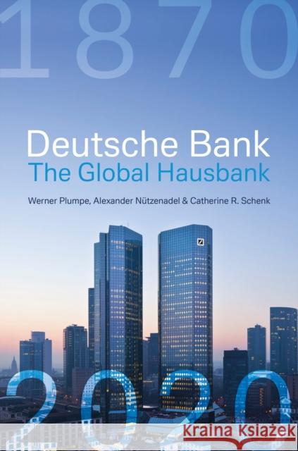 Deutsche Bank: The Global Hausbank, 1870 - 2020 Plumpe, Werner 9781472977328 Bloomsbury Business - książka