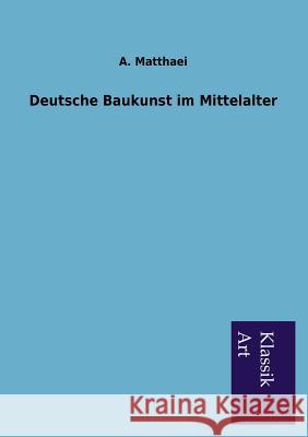 Deutsche Baukunst im Mittelalter Matthaei, A. 9783954911349 Salzwasser-Verlag Gmbh - książka