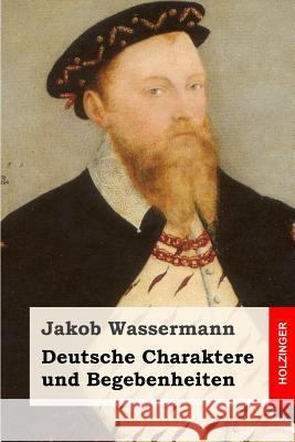 Deutsche Charaktere und Begebenheiten Wassermann, Jakob 9781508763802 Createspace - książka