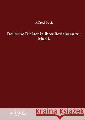 Deutsche Dichter in ihrer Beziehung zur Musik Bock, Alfred 9783845741987 UNIKUM - książka