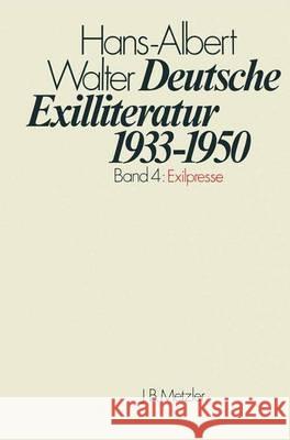 Deutsche Exilliteratur 1933-1950: Band 4: Exilpresse Hans-Albert Walter 9783476003850 J.B. Metzler - książka