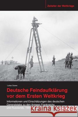 Deutsche Feindaufklärung VOR Dem Ersten Weltkrieg: Informationen Und Einschätzungen Des Deutschen Generalstabs Zu Den Armeen Frankreichs Und Russlands Grawe, Lukas 9783506787897 Schöningh - książka