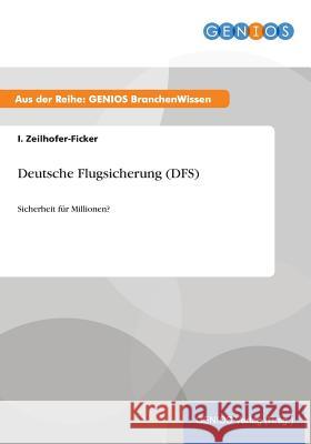 Deutsche Flugsicherung (DFS): Sicherheit für Millionen? Zeilhofer-Ficker, I. 9783737953313 Gbi-Genios Verlag - książka