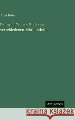 Deutsche Frauen-Bilder aus verschiedenen Jahrhunderten Josef Bader 9783386421393 Antigonos Verlag - książka
