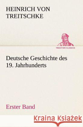 Deutsche Geschichte des 19. Jahrhunderts - Erster Band Treitschke, Heinrich von 9783842419377 TREDITION CLASSICS - książka