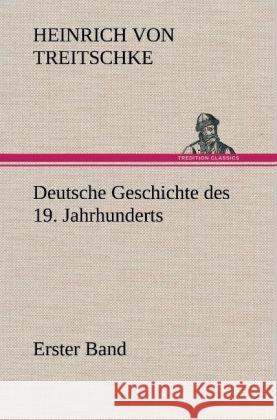 Deutsche Geschichte des 19. Jahrhunderts - Erster Band Treitschke, Heinrich von 9783847268000 TREDITION CLASSICS - książka