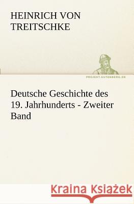 Deutsche Geschichte des 19. Jahrhunderts - Zweiter Band Treitschke, Heinrich von 9783842416604 TREDITION CLASSICS - książka