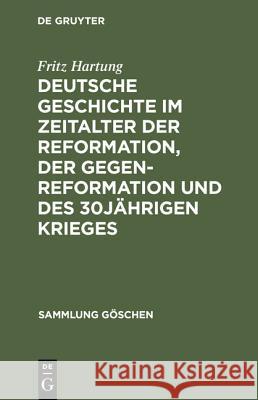 Deutsche Geschichte im Zeitalter der Reformation, der Gegenreformation und des 30jährigen Krieges Fritz Hartung 9783111276533 De Gruyter - książka