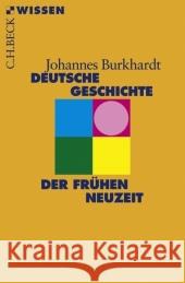Deutsche Geschichte in der Frühen Neuzeit Burkhardt, Johannes   9783406562624 Beck - książka