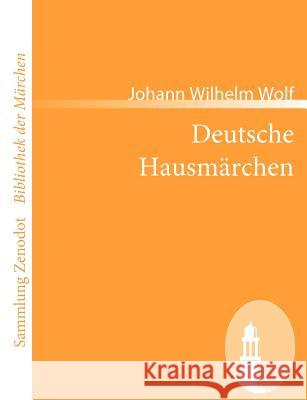 Deutsche Hausmärchen Wolf, Johann Wilhelm 9783866404267 Contumax Gmbh & Co. Kg - książka