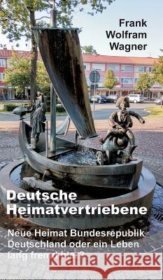 Deutsche Heimatvertriebene Wagner, Frank Wolfram 9783746953519 Tredition Gmbh - książka