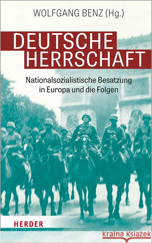 Deutsche Herrschaft: Nationalsozialistische Besatzung in Europa Und Die Folgen Wolfgang Benz 9783451389894 Verlag Herder - książka
