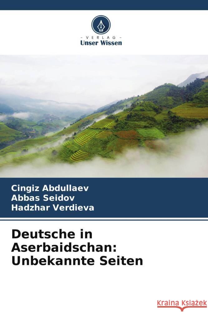 Deutsche in Aserbaidschan: Unbekannte Seiten Abdullaev, Cingiz, Seidov, Abbas, Verdieva, Hadzhar 9786205170670 Verlag Unser Wissen - książka