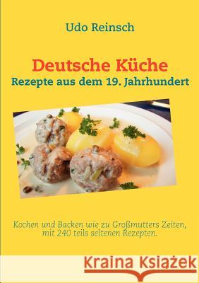 Deutsche Küche: Rezepte aus dem 19. Jahrhundert Reinsch, Udo 9783844804867 Books on Demand - książka