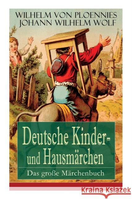 Deutsche Kinder- und Hausmärchen: Das große Märchenbuch: 51 Geschichten: Der Hasenhirt, Der Traum des Wolfes, Das Unglaubliche, Der getreue Paul, Die zwölf Brüder, Die drei Königskinder, Wie der Teufe Wilhelm Von Ploennies, Johann Wilhelm Wolf 9788026857044 e-artnow - książka