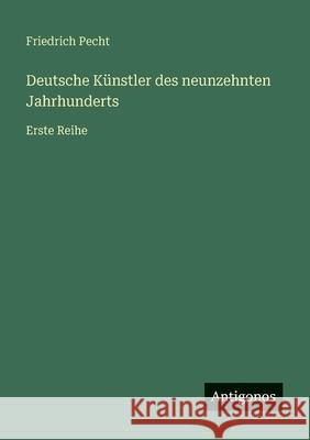 Deutsche K?nstler des neunzehnten Jahrhunderts: Erste Reihe Friedrich Pecht 9783386416245 Antigonos Verlag - książka