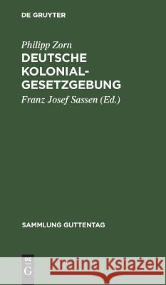 Deutsche Kolonialgesetzgebung: Text-Ausgabe Mit Anmerkungen Und Sachregister Philipp Franz Josef Zorn Sassen, Franz Josef Sassen 9783111162232 De Gruyter - książka