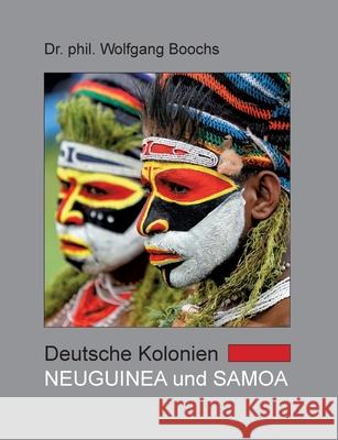 Deutsche Kolonien - Neuguinea und Samoa Wolfgang Boochs 9783753463421 Books on Demand - książka