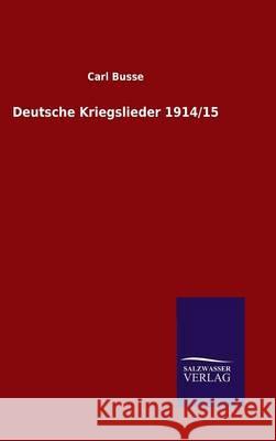 Deutsche Kriegslieder 1914/15 Carl Busse 9783846071922 Salzwasser-Verlag Gmbh - książka